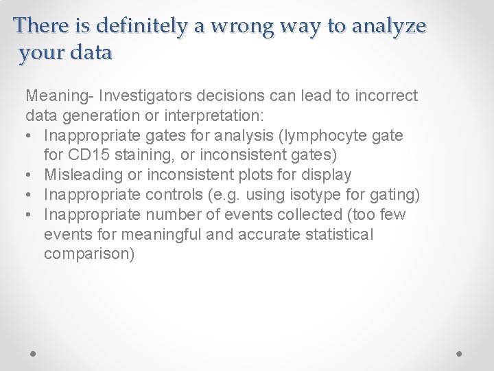 There is definitely a wrong way to analyze your data Meaning- Investigators decisions can