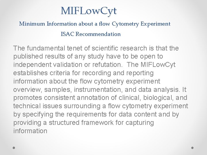 MIFLow. Cyt Minimum Information about a flow Cytometry Experiment ISAC Recommendation The fundamental tenet