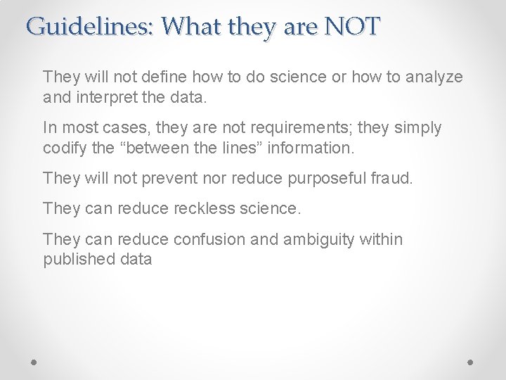 Guidelines: What they are NOT They will not define how to do science or