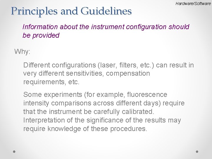 Principles and Guidelines Hardware/Software Information about the instrument configuration should be provided Why: Different