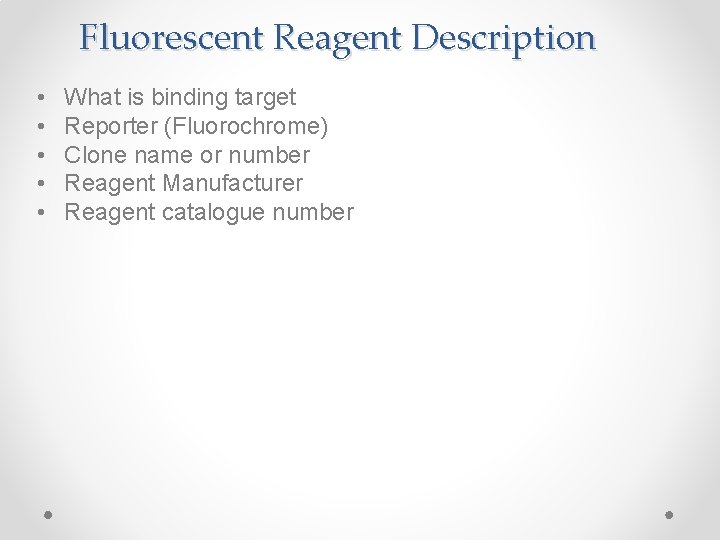 Fluorescent Reagent Description • • • What is binding target Reporter (Fluorochrome) Clone name