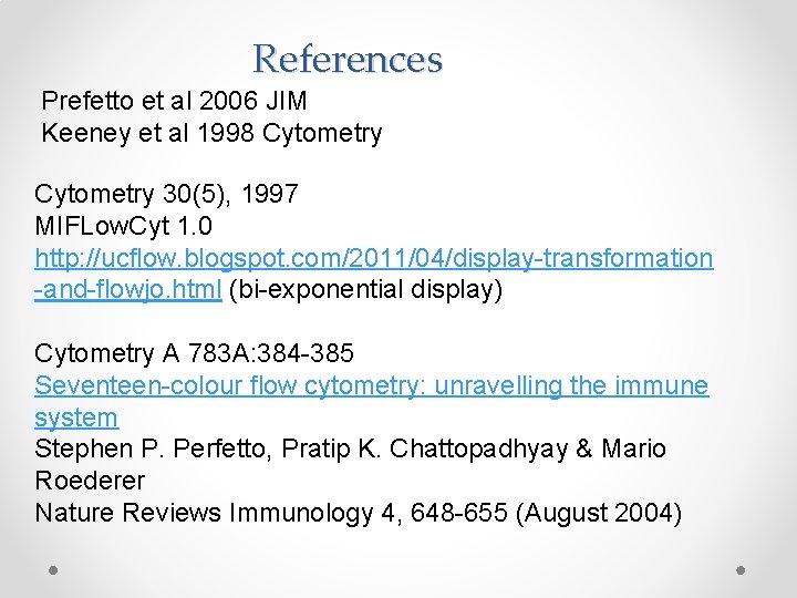 References Prefetto et al 2006 JIM Keeney et al 1998 Cytometry 30(5), 1997 MIFLow.