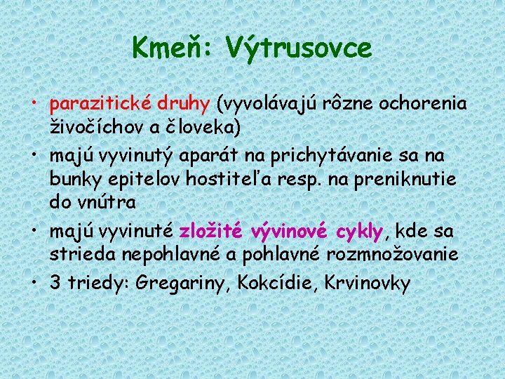 Kmeň: Výtrusovce • parazitické druhy (vyvolávajú rôzne ochorenia živočíchov a človeka) • majú vyvinutý