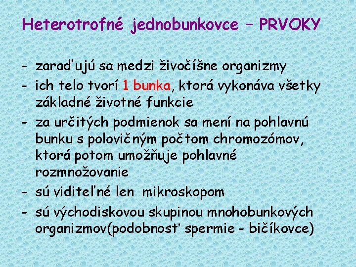 Heterotrofné jednobunkovce – PRVOKY - zaraďujú sa medzi živočíšne organizmy - ich telo tvorí