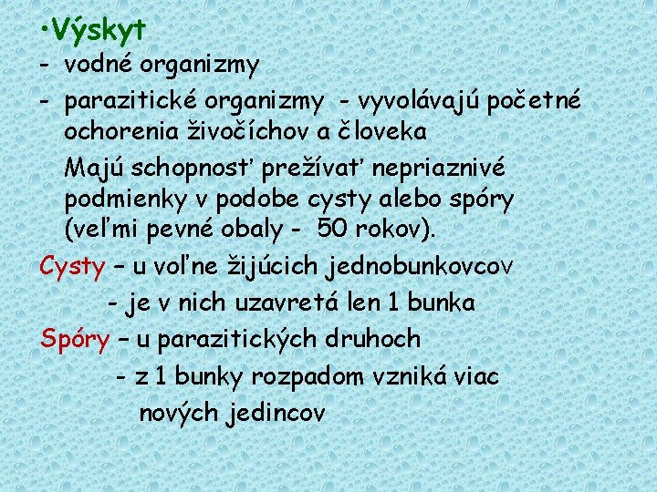  • Výskyt - vodné organizmy - parazitické organizmy - vyvolávajú početné ochorenia živočíchov