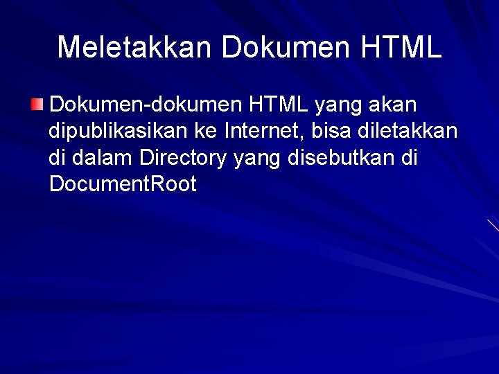 Meletakkan Dokumen HTML Dokumen-dokumen HTML yang akan dipublikasikan ke Internet, bisa diletakkan di dalam