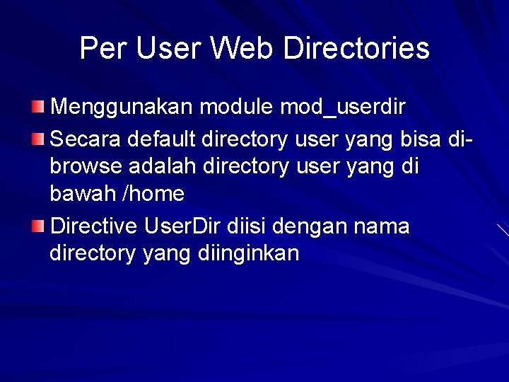 Per User Web Directories Menggunakan module mod_userdir Secara default directory user yang bisa dibrowse