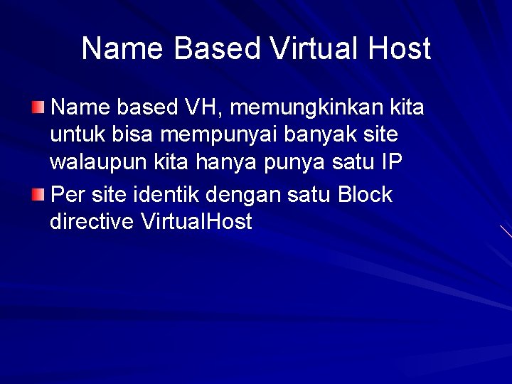 Name Based Virtual Host Name based VH, memungkinkan kita untuk bisa mempunyai banyak site
