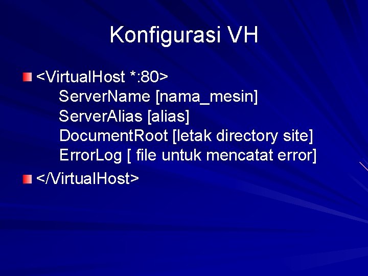 Konfigurasi VH <Virtual. Host *: 80> Server. Name [nama_mesin] Server. Alias [alias] Document. Root