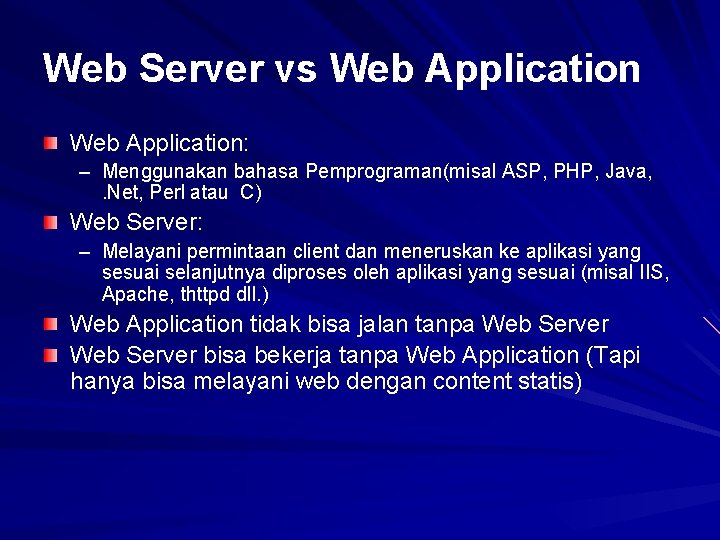 Web Server vs Web Application: – Menggunakan bahasa Pemprograman(misal ASP, PHP, Java, . Net,
