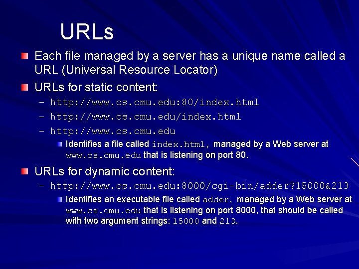 URLs Each file managed by a server has a unique name called a URL