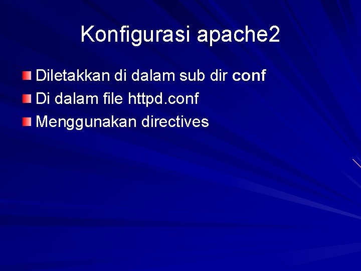 Konfigurasi apache 2 Diletakkan di dalam sub dir conf Di dalam file httpd. conf