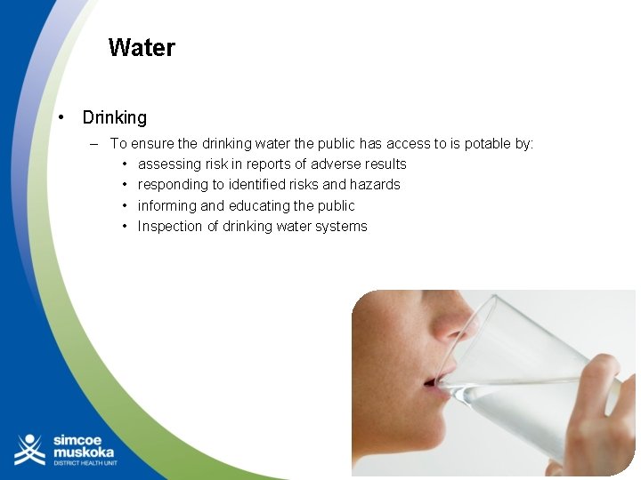 Water • Drinking – To ensure the drinking water the public has access to