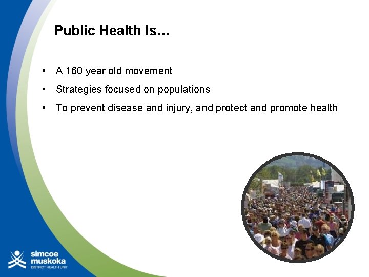 Public Health Is… • A 160 year old movement • Strategies focused on populations