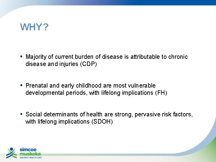 WHY? • Majority of current burden of disease is attributable to chronic disease and