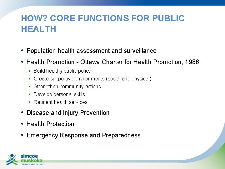 HOW? CORE FUNCTIONS FOR PUBLIC HEALTH • Population health assessment and surveillance • Health