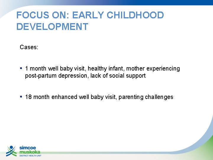 FOCUS ON: EARLY CHILDHOOD DEVELOPMENT Cases: • 1 month well baby visit, healthy infant,