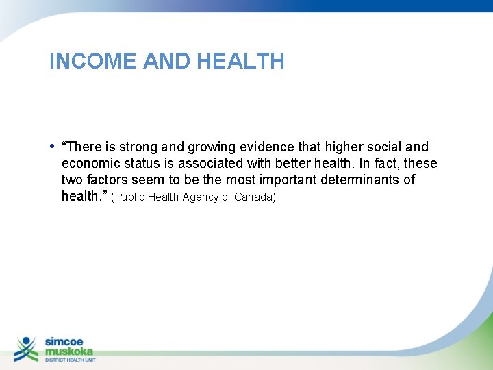 INCOME AND HEALTH • “There is strong and growing evidence that higher social and