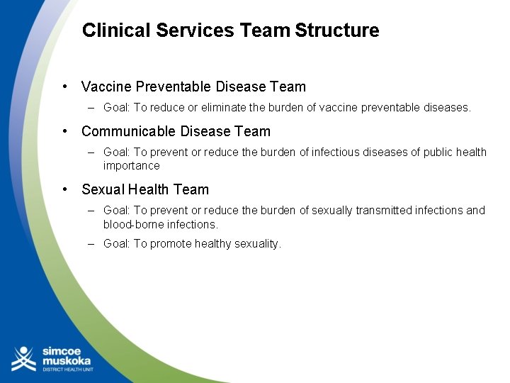 Clinical Services Team Structure • Vaccine Preventable Disease Team – Goal: To reduce or