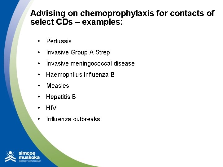 Advising on chemoprophylaxis for contacts of select CDs – examples: • Pertussis • Invasive