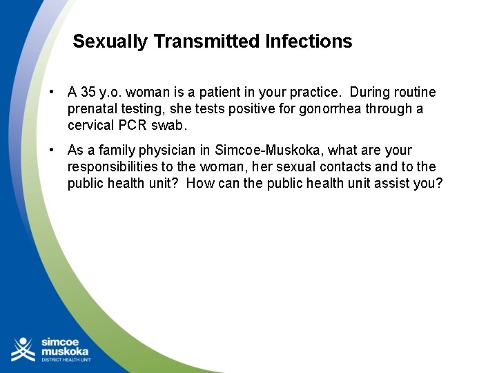 Sexually Transmitted Infections • A 35 y. o. woman is a patient in your