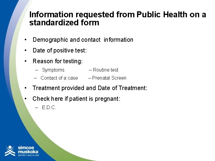 Information requested from Public Health on a standardized form • Demographic and contact information