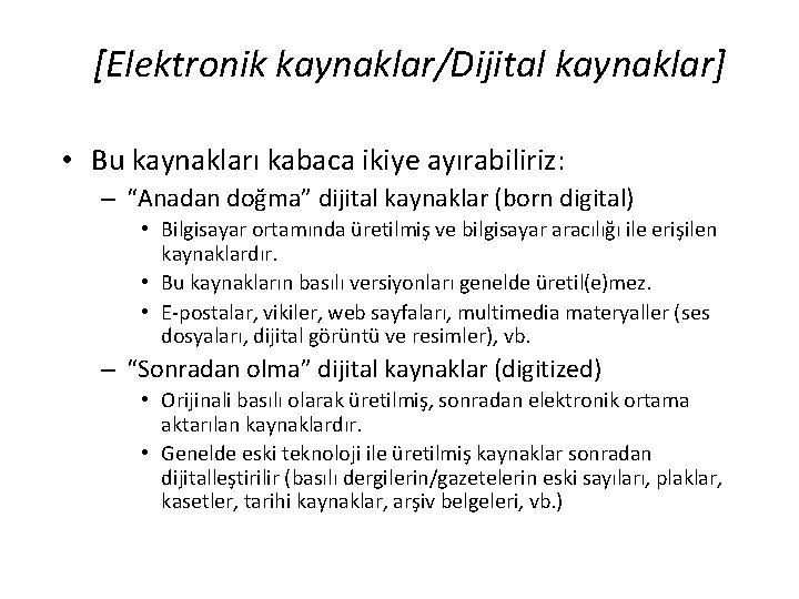 [Elektronik kaynaklar/Dijital kaynaklar] • Bu kaynakları kabaca ikiye ayırabiliriz: – “Anadan doğma” dijital kaynaklar