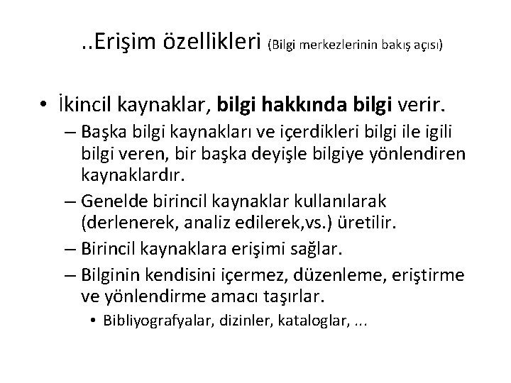 . . Erişim özellikleri (Bilgi merkezlerinin bakış açısı) • İkincil kaynaklar, bilgi hakkında bilgi
