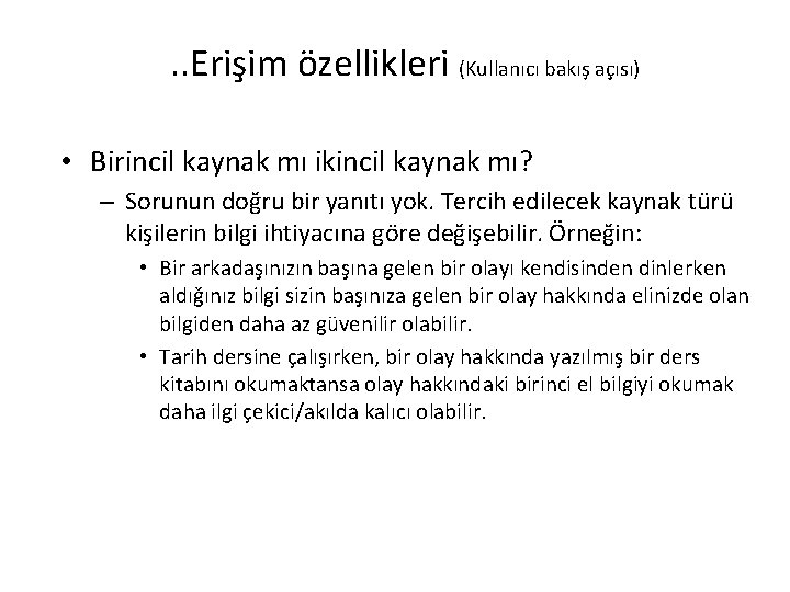 . . Erişim özellikleri (Kullanıcı bakış açısı) • Birincil kaynak mı ikincil kaynak mı?