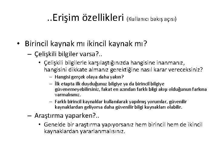 . . Erişim özellikleri (Kullanıcı bakış açısı) • Birincil kaynak mı ikincil kaynak mı?