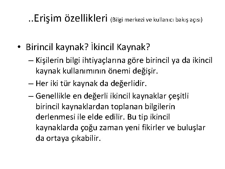 . . Erişim özellikleri (Bilgi merkezi ve kullanıcı bakış açısı) • Birincil kaynak? İkincil