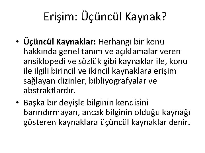 Erişim: Üçüncül Kaynak? • Üçüncül Kaynaklar: Herhangi bir konu hakkında genel tanım ve açıklamalar