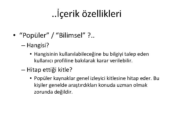 . . İçerik özellikleri • “Popüler” / “Bilimsel” ? . . – Hangisi? •