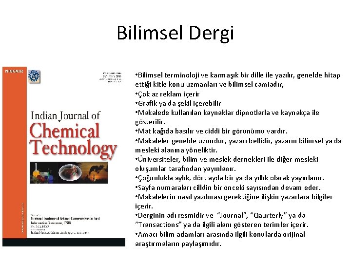 Bilimsel Dergi • Bilimsel terminoloji ve karmaşık bir dille ile yazılır, genelde hitap ettiği