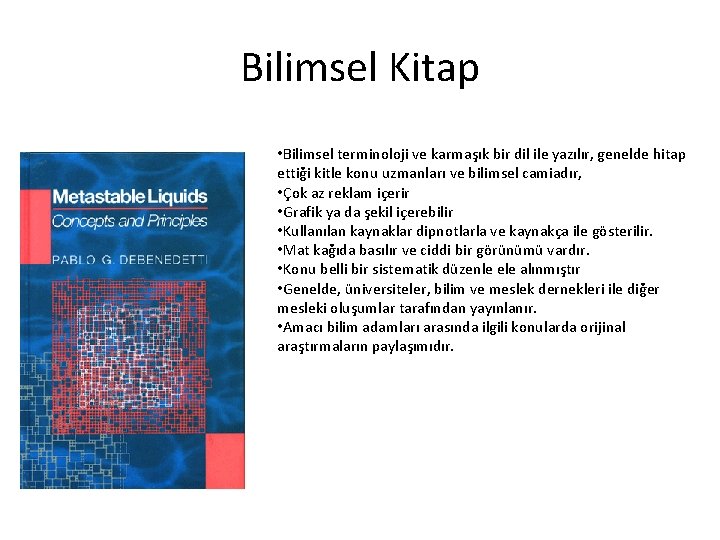 Bilimsel Kitap • Bilimsel terminoloji ve karmaşık bir dil ile yazılır, genelde hitap ettiği