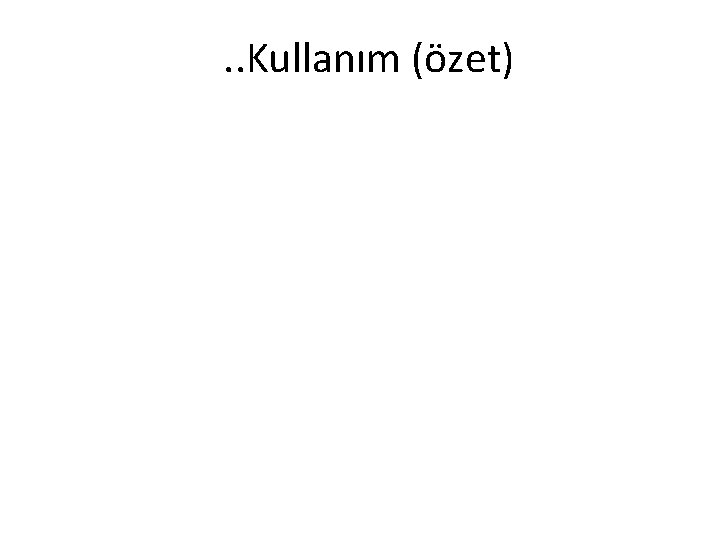 . . Kullanım (özet) 