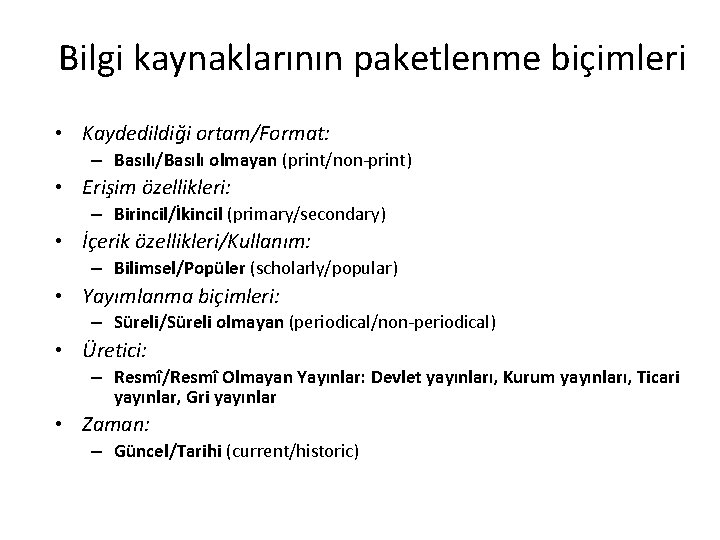 Bilgi kaynaklarının paketlenme biçimleri • Kaydedildiği ortam/Format: – Basılı/Basılı olmayan (print/non-print) • Erişim özellikleri: