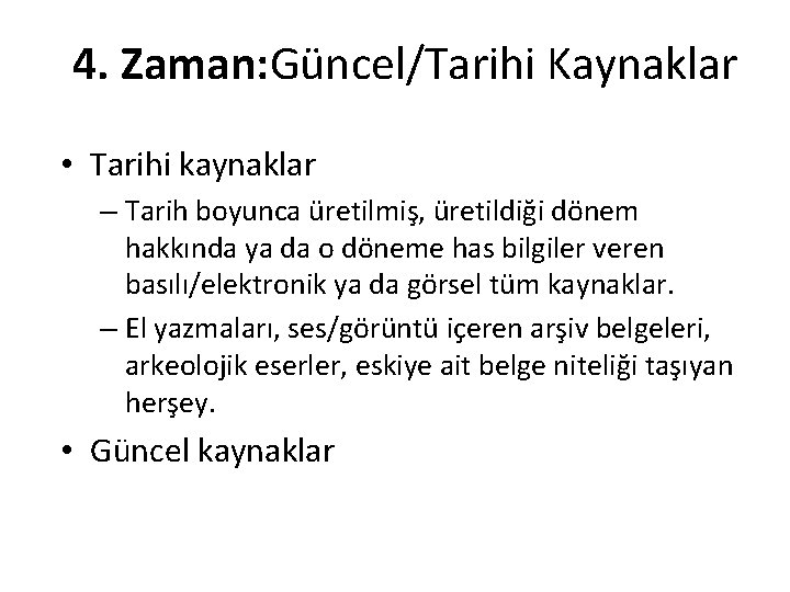 4. Zaman: Güncel/Tarihi Kaynaklar • Tarihi kaynaklar – Tarih boyunca üretilmiş, üretildiği dönem hakkında