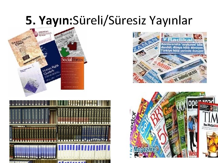 5. Yayın: Süreli/Süresiz Yayınlar 