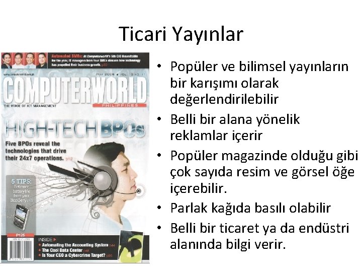 Ticari Yayınlar • Popüler ve bilimsel yayınların bir karışımı olarak değerlendirilebilir • Belli bir