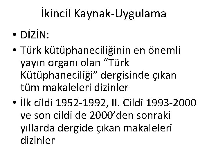 İkincil Kaynak-Uygulama • DİZİN: • Türk kütüphaneciliğinin en önemli yayın organı olan “Türk Kütüphaneciliği”