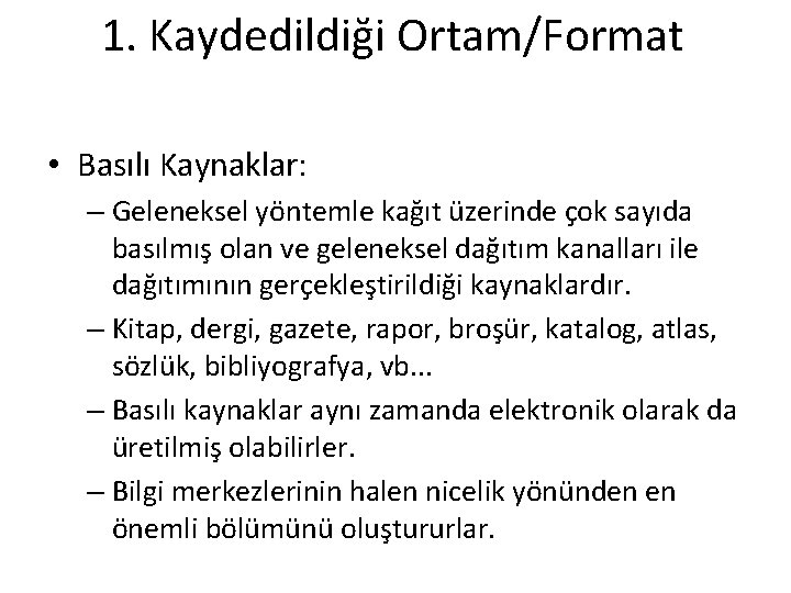 1. Kaydedildiği Ortam/Format • Basılı Kaynaklar: – Geleneksel yöntemle kağıt üzerinde çok sayıda basılmış