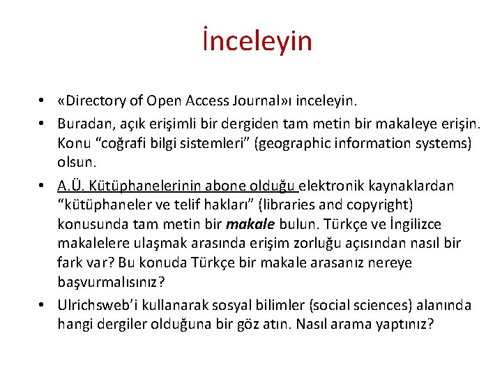 İnceleyin • «Directory of Open Access Journal» ı inceleyin. • Buradan, açık erişimli bir