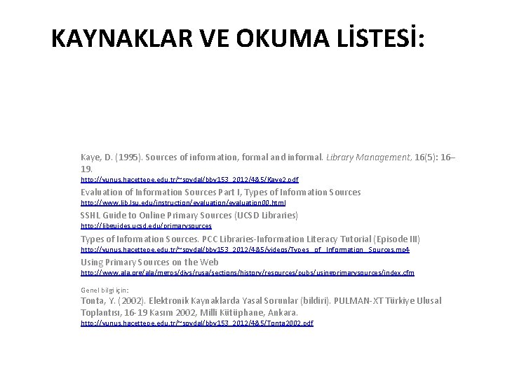 KAYNAKLAR VE OKUMA LİSTESİ: Kaye, D. (1995). Sources of information, formal and informal. Library