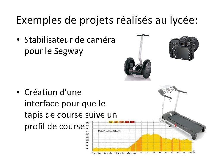 Exemples de projets réalisés au lycée: • Stabilisateur de caméra pour le Segway •