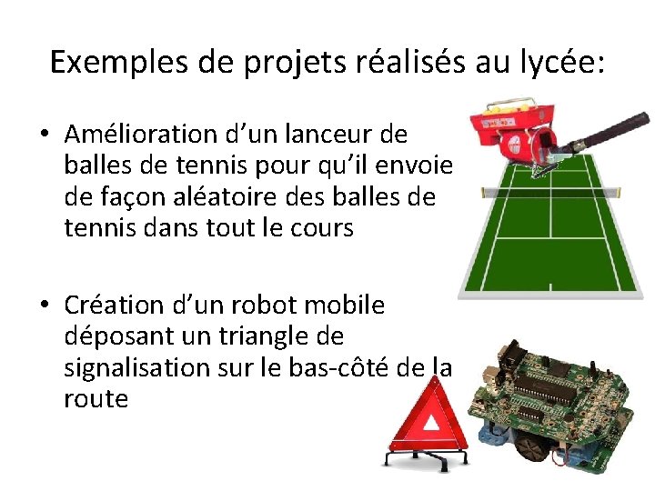 Exemples de projets réalisés au lycée: • Amélioration d’un lanceur de balles de tennis
