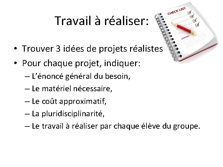 Travail à réaliser: • Trouver 3 idées de projets réalistes • Pour chaque projet,