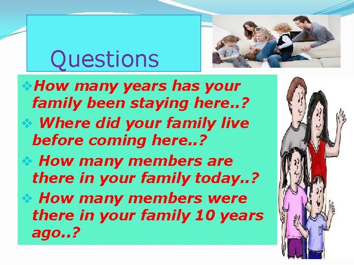  Questions v. How many years has your family been staying here. . ?