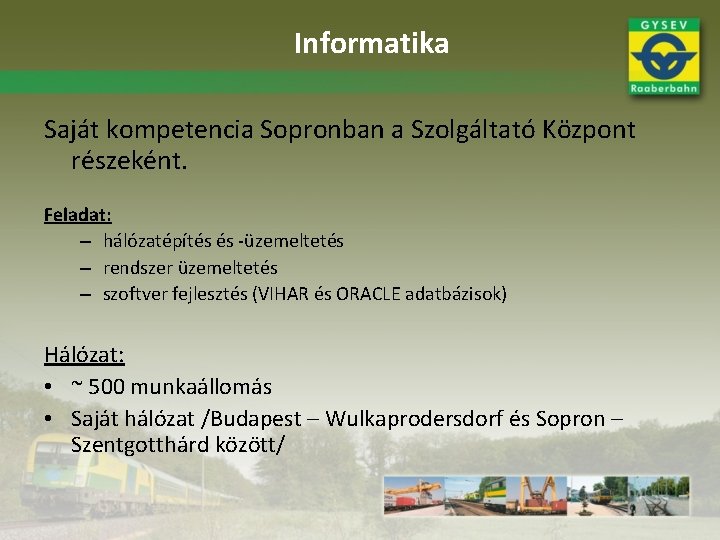 Informatika Saját kompetencia Sopronban a Szolgáltató Központ részeként. Feladat: – hálózatépítés és -üzemeltetés –