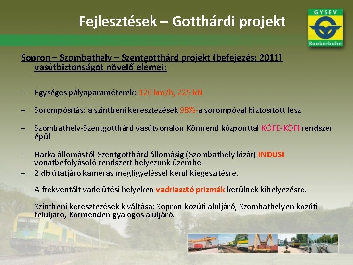 Fejlesztések – Gotthárdi projekt Sopron – Szombathely – Szentgotthárd projekt (befejezés: 2011) vasútbiztonságot növelő